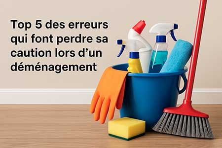 Top 5 des erreurs qui font perdre sa caution lors d’un déménagement